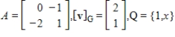 Suppose A is the matrix of the linear transformation with respect to bases G and Q, respectively. Find for the given .