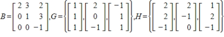 Suppose B is the matrix of with respect to the basis H. Find the matrix A of T with respect to the basis G.