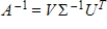 If   is an invertible (square) matrix with singular value decomposition   , then a singular value decomposition for   is given by   .<div style=padding-top: 35px> 