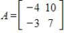 Diagonalize the matrix A, if possible.