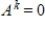 A square matrix   is called nilpotent if   for some positive integer k. Prove that if   is nilpotent, then   .<div style=padding-top: 35px> 