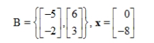 Find the change of basis matrix from the standard basis to B, and then convert x to the coordinate vector with respect to B.