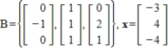 Find the change of basis matrix from the standard basis to B, and then convert x to the coordinate vector with respect to B.