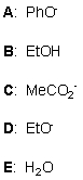 <strong>For a S<sub>N</sub>2 reaction, pick out the strongest nucleophile from the following species: </strong> A) A B) B C) C D) D E) E