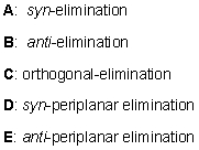 <strong>For E2 elimination, pick out the descriptor which describes the stereochemical outcome of this elimination step. </strong> A) A B) B C) C D) D E) E