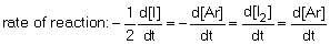 <strong>The rate of reaction in the following reaction: 2I (g) + Ar (g) <font face=symbol></font> I<sub>2</sub> (g) + Ar (g) can be defined by which of the following expressions:</strong> A) . B) . C) . D) .