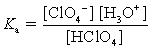 <strong>Choose which expression for the equilibrium constant for the reaction of water with perchloric (HClO<sub>4</sub>) acid is correct.</strong> A) B) C) D)