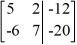 <strong>Write the system of linear equations as represented by the augmented matrix. Utilize the variables x and y. </strong> A) -6x - 2y = -12 5x + 7y = -20 B) 5x - 2y = -20 -6x + 7y = -12 C) 5x + 7y = -12 -6x + 2y = -20 D) 5x - 2y = -12 -6x + 7y = -20