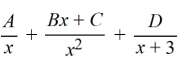 <strong>Select the form of the partial fraction decomposition for the given rational expression. Do not solve for the constants. </strong> A) B) C) D)