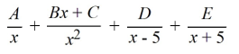 <strong>Select the form of the partial fraction decomposition for the given rational expression. Do not solve for the constants. </strong> A) B) C) D)