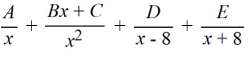 <strong>Select the form of the partial fraction decomposition for the given rational expression. Do not solve for the constants. </strong> A) B) C) D)
