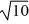Find a polynomial of minimum degree with zeros 0, 10 + , and 10 - .