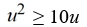 <strong>Solve the polynomial inequality and express the solution set in interval notation.  </strong> A) (0, 10) B) (-?, 0) ? (10, ?) C) (-?, 0] ? [10, ?) D) [0, 10] <div style=padding-top: 35px> 