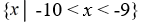 <strong>Rewrite in set notation. (-10, -9]</strong> A)   B)   C)   D)   <div style=padding-top: 35px> 