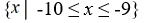<strong>Rewrite in set notation. (-10, -9]</strong> A)   B)   C)   D)   <div style=padding-top: 35px> 
