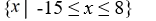 <strong>Rewrite in set notation. [-15, 8]</strong> A)   B)   C)   D)   <div style=padding-top: 35px> 