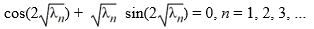 <strong>Consider the boundary value problem Which of these equations do the eigenvalues satisfy?</strong> A) sin(2 ) + cos(2 ) = 0, n = 1, 2, 3, ... B) sin(2 ) - cos(2 ) = 0, n = 1, 2, 3, ... C) D)