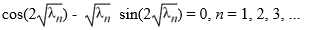<strong>Consider the boundary value problem Which of these equations do the eigenvalues satisfy?</strong> A) sin(2 ) + cos(2 ) = 0, n = 1, 2, 3, ... B) sin(2 ) - cos(2 ) = 0, n = 1, 2, 3, ... C) D)