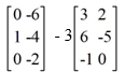  <strong>Compute:  </strong> A)   \left[\begin{array}{ll}3 & -4 \\ 7 & -9 \\ -1 & -2\end{array}\right]   B)   \left[\begin{array}{cc}9 & 0 \\ 19 & -19 \\ -3 & -2\end{array}\right]   C)   \left[\begin{array}{ll}-3 & -8 \\ -5 & 1 \\ 1 & -2\end{array}\right]   D)   \left[\begin{array}{ll}-9 & -12 \\ -17 & 11 \\ 3 & -2\end{array}\right]   <div style=padding-top: 35px>  