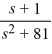 <strong>Compute the inverse Laplace transform of F(s) = .</strong> A) \sin (81 t)+\frac{1}{81} \cos (9 t) B) \sin (9 t)+\frac{1}{9} \cos (9 t) C) \cos (9 t)+\frac{1}{9} \sin (9 t) D) \cos (81 t)+\frac{1}{81} \sin (9 t)