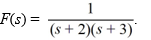 <strong>Compute the inverse Laplace transform of </strong> A) e^{3 t}-e^{2 t} B) e^{2 t}+e^{3 t} C) e^{2 t}-e^{3 t} D) e^{-3 t}+e^{-2 t} E) e^{-2 t}+e^{-3 t} F) e^{-2 t}-e^{-3 t}