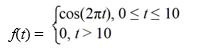 <strong>Consider the function Compute the Laplace transform of f(t).</strong> A) \frac{2 \pi}{4 \pi^{2}+s^{2}}\left(1-e^{10 s}\right) B) \frac{s}{4 \pi^{2}+s^{2}}\left(1-e^{10 s}\right) C) \frac{2 \pi}{4 \pi^{2}+s^{2}}\left(1-e^{-10 s}\right) D) \frac{s}{4 \pi^{2}+s^{2}}\left(e^{-10 s}-1\right) E) \frac{s}{4 \pi^{2}+s^{2}}\left(e^{10 s}-1\right)
