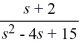  <strong>Compute the inverse Laplace transform of F(s) =   .</strong> A)   e^{-2 t}\left[\cos (\sqrt{11} t)+\frac{4}{\sqrt{11}} \sin (\sqrt{11} t)\right]   B)   e^{2 t}\left(\cos (\sqrt{11} t)+\frac{4}{\sqrt{11}} \sin (\sqrt{11} t)\right)   C)   e^{2 t}\left(\frac{4}{\sqrt{11}} \cos (\sqrt{11} t)+\sin (\sqrt{11} t)\right)   D)   e^{-2 t}\left(\frac{4}{\sqrt{11}} \cos (\sqrt{11} t)+\sin (\sqrt{11} t)\right)   <div style=padding-top: 35px>  