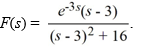 <strong>Compute the inverse Laplace transform of </strong> A) U_{-3}(t) e^{3 t} \cos (4 t) B) U_{3}(t) e^{3 t} \cos (4 t) C) U_{3}(t) e^{-3 t} \cos (4 t) D) U_{3}(t) e^{3 t} \sin (4 t) E) U_{3}(t) e^{-3 t} \sin (4 t) F) U_{-3}(t) e^{-3 t} \sin (4 t)