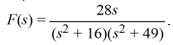<strong>Use the convolution theorem to compute the inverse Laplace transform of Select all that apply.</strong> A) 28 sin(4t) * cos(7t) B) 7 sin(4t) * cos(7t) C) 4 sin(4t) * cos(7t) D) 4 sin(7t) * cos(4t) E) 7 sin(7t) * cos(4t)