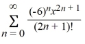 <strong>What is the Taylor series expansion for f(x) = sin(6x) about x = 0?</strong> A) B) C) D)