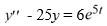 Consider this second-order nonhomogeneous differential equation: What is a suitable form of a particular solution Y(t) of the nonhomogeneous differential equation if the method of undetermined coefficients is to be used? Use capital letters to represent arbitrary real constants.