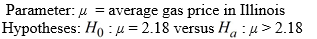 <strong>Use the following to answer the questions below: -Define the appropriate parameter(s) and state the hypotheses for testing if this sample provides evidence that the average gas price in Illinois exceeds the national average.</strong> A) B) C) D)