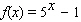 The given table corresponds to the function .