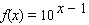 The given table corresponds to the function .
