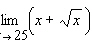 <strong>Calculate the limit algebraically. </strong> A)25 B)50 C)5 D)-5 E)30