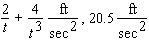 <strong>The position s of a point (in feet)is given as a function of time (in seconds). a. Find its acceleration as a function of . b. Find its acceleration at the specified time.</strong> A) B) C) D) E)