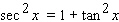 Starting with the identity and then dividing both sides of the equation by a suitable trigonometric function, derive the trigonometric identity.