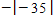 <strong>Find the value of the expression.  </strong> A) -35 B) 35 C) 55 D) -55 E) 0 <div style=padding-top: 35px> 