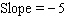 <strong>Find the slope and y -intercept for the line. </strong> A) B) C) D) E)