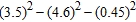<strong>Use a calculator to evaluate the expression. </strong> A) - 12.7 B) - 10.9 C) - 10.2 D) - 9.1 E) - 6.3