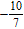 <strong>Find the slope of the line by finding the coordinates of two points on it. 10 x + 7 y = 1</strong> A) B) C) D) E)