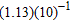 <strong>Write the number in ordinary decimal notation. For example, (2.78)(10) <sup>4</sup> = 27,800.</strong> A) 0.113 B) 0.0113 C) 0.00113 D) 113 E) 1,130