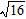 <strong>Find the square root without using a calculator. </strong> A) 4 B) 6 C) 4 D) 3 E) 3