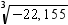 <strong>Find the cube root. Give the answer to the nearest hundredth. </strong> A) 28.09 B) 29.32 C) - 27.53 D) - 29.32 E) -28.09