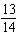 If the slope of a line is m = then the change in the run is 13.