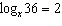 <strong>Using the definition of the logarithmic function solve for .</strong> A) 6 B) -6 C) 1.6 D) -2 E) 2
