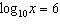 <strong>Using the definition of the logarithmic function solve for .</strong> A) 0.6 B) 60.0 C) 1.7 D) 60466176 E) 1000000