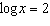 <strong>Solve the logarithmic equation for . Round to the nearest thousandth.</strong> A) 10 B) 2 C) 1024 D) 20 E) 100