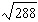 <strong>Simplify the radical then approximate it to two decimal places. </strong> A) 16.97 B) 33.94 C) 16.97 D) 33.94