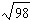 Simplify the radical then approximate it to two decimal places.